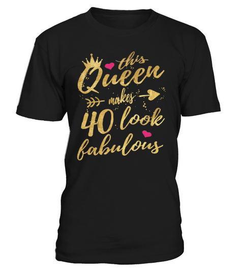 This Queen Makes 40 Look Fabulous 40th Birthday Shirt Women T-Shirt Unisex