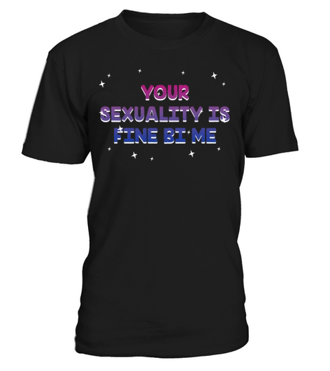 Your Sexuality Is Fine Bi Me Bisexual T-Shirt Unisex