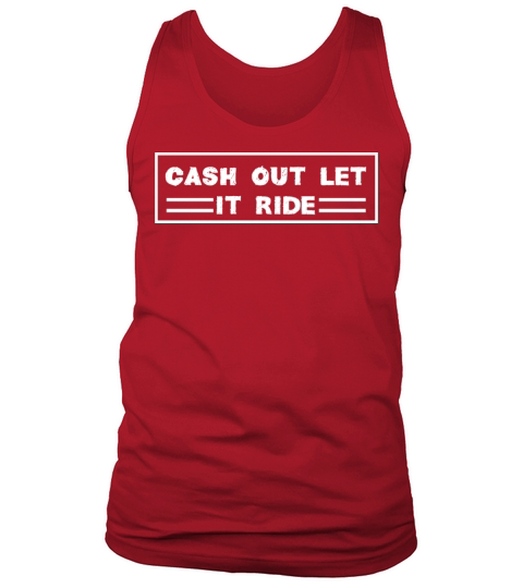Cash Out Let It Ride Tank Top Unisex
