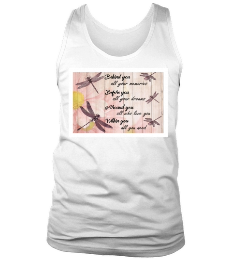 Dragonfly behind you all your memories before you all your dreams Tank Top Unisex