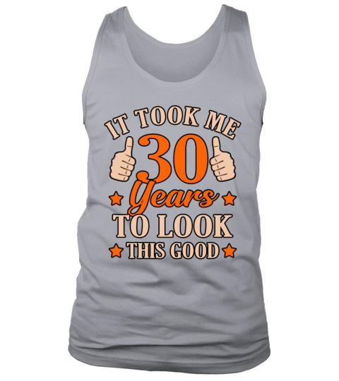 Funny 30 Years Look Good Gift Tank Top Unisex