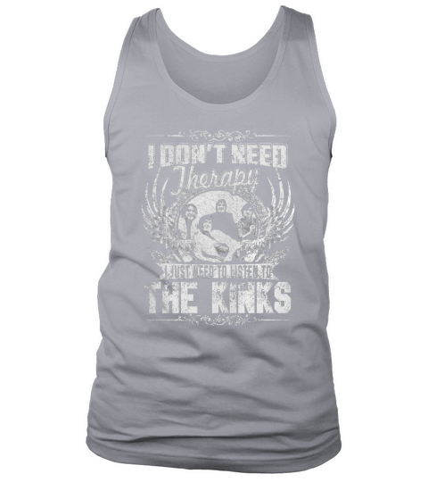 I Dont Need Therapy I Just Need To Listen To The Kinks TShirt Tank Top Unisex
