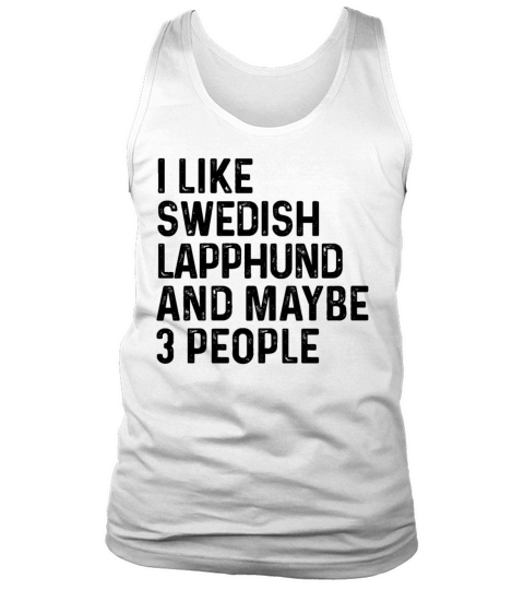 I Like Swedish Lapphund And Maybe 3 People Dog Tank Top Unisex