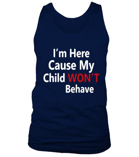 I’m here cause my child will not behave Tank Top Unisex