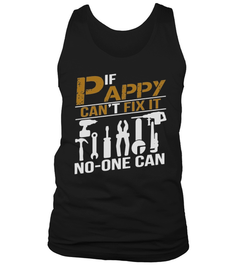IF PAPPY CANT FIX IT NO ONE CAN SHIRT GRANDPA GIFT TSHIRT Tank Top Unisex
