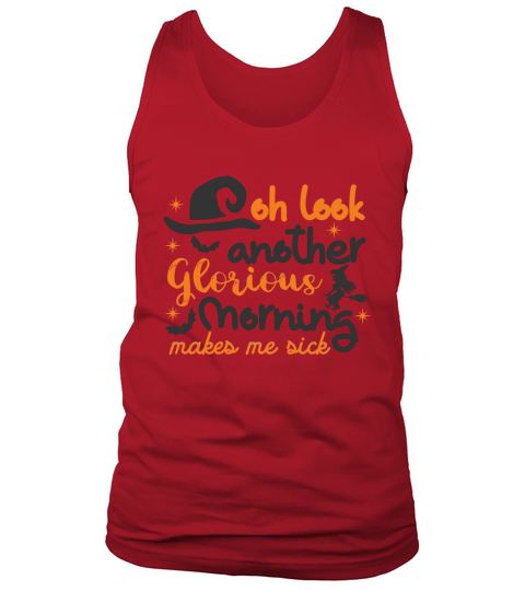 oh look another glorious morning makes me sick Tank Top Unisex