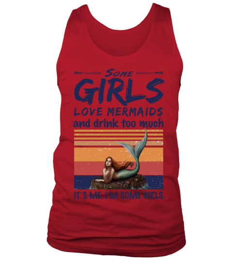 Some Girls Love Mermaids And Drink Too Much Tank Top Unisex