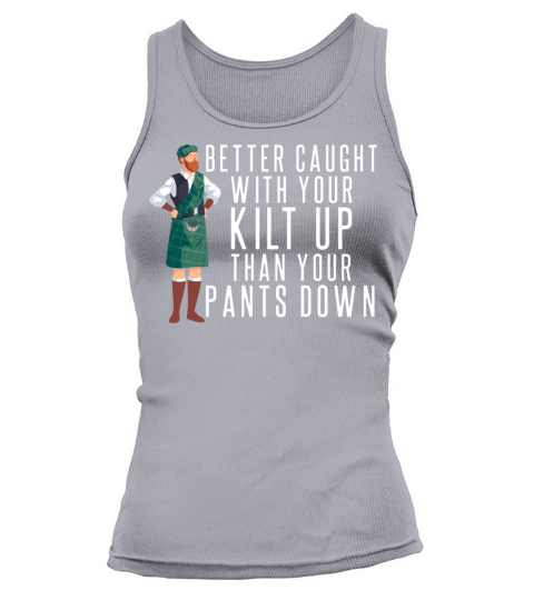 Better Caught With Your Kilt Up Kilt Guys Tank top Woman
