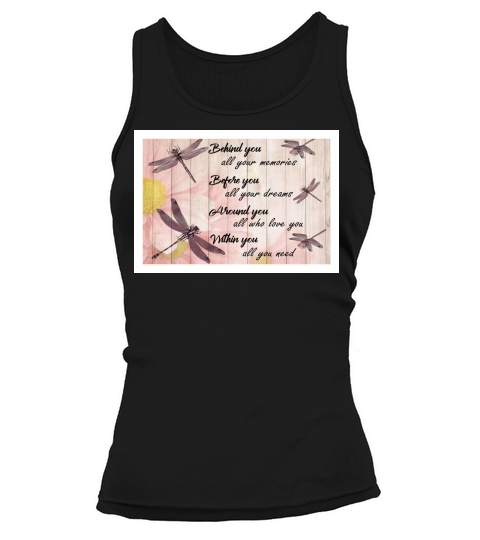 Dragonfly behind you all your memories before you all your dreams Tank top Woman