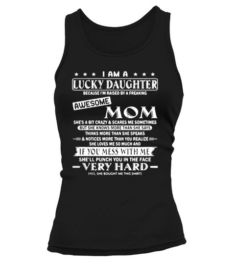 I am a lucky daughter because I’m raised by a freaking awesome mom t-shirt Tank top Woman