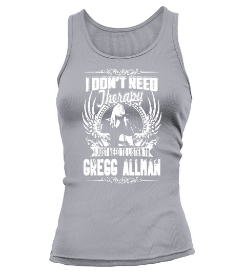 I Dont Need therapy i Just Need To Listen To Gregg Allman TShirt Tank top Woman