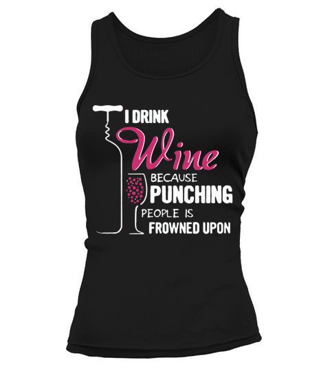I Drink Wine Because Punching People Is Frowned Upon Tank top Woman