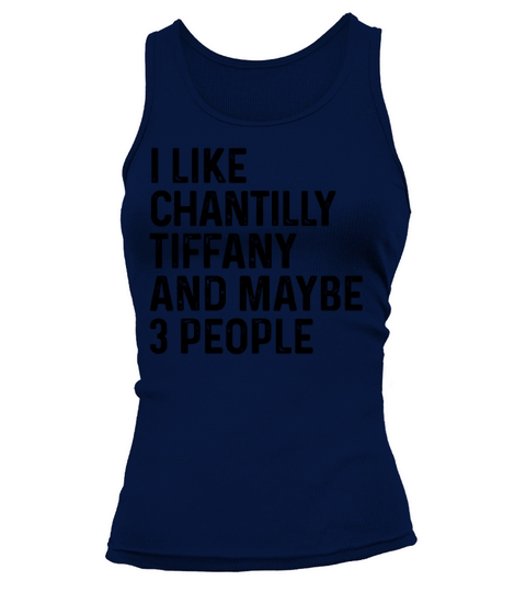 I Like Chantilly Tiffany And Maybe 3 People Funny Tank top Woman