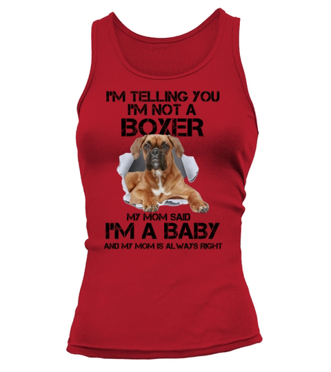 I’m telling you i’m not a Boxer dog my mom said i’m a baby mom shirt Tank top Woman
