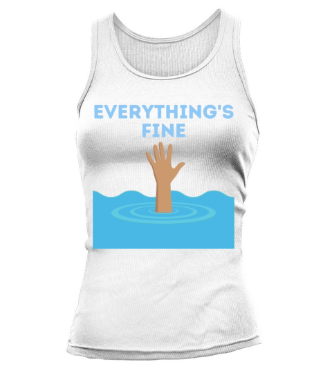 Im Fine Its Fine Everything Is Fine Funny Tank top Woman