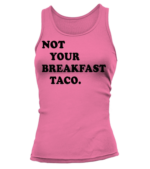 Not Your Breakfast Taco Tank top Woman