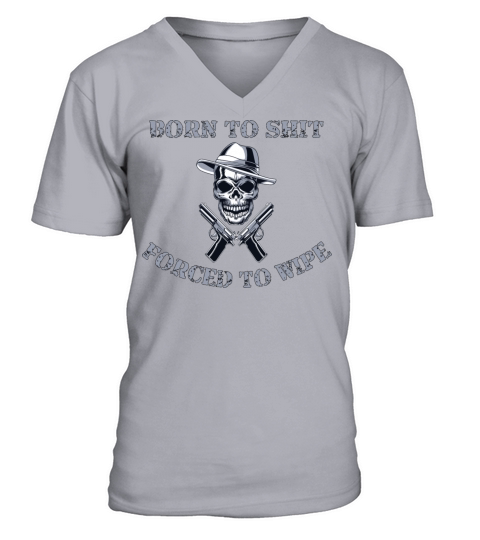 Born to Shit Forced to Wipe V-Neck T-shirt