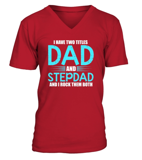 I Have Two Titles Dad and Stepdad Rock Them Both V-Neck T-shirt