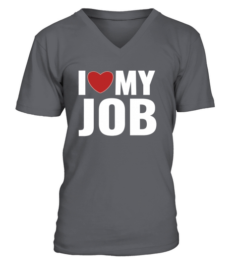 I Love My Job T-shirt Work Professionals Entrepreneur V-Neck T-shirt