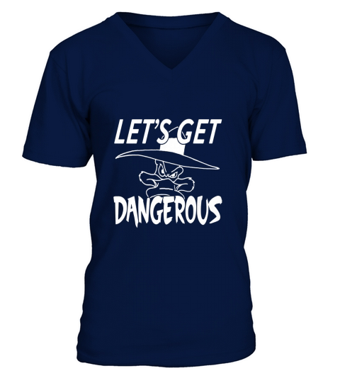 Lets get dangerous V-Neck T-shirt