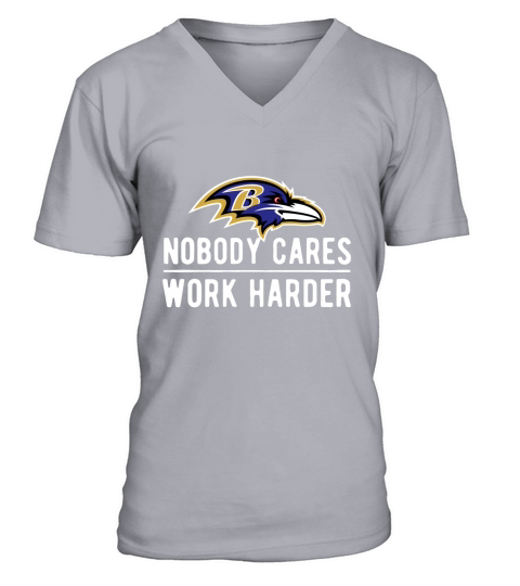 Nobody cares work harder Baltimore Raven shirt V-Neck T-shirt