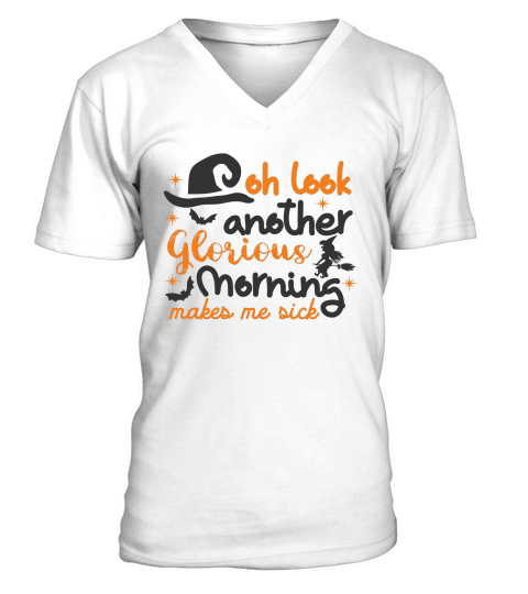 oh look another glorious morning makes me sick V-Neck T-shirt