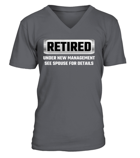 Retired Under New Management See Spouse For Details T Shirts V-Neck T-shirt