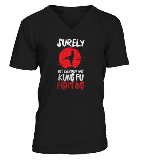 Surely Not Everybody Was Kung Fu Fighting V-Neck T-shirt