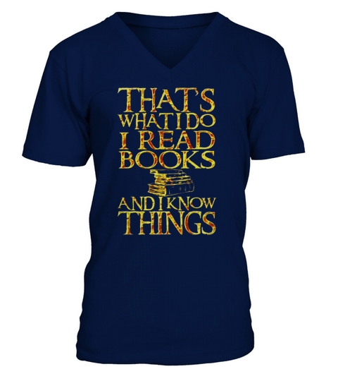 Thats What I Do I Read Books And I Know Things T shirt V-Neck T-shirt
