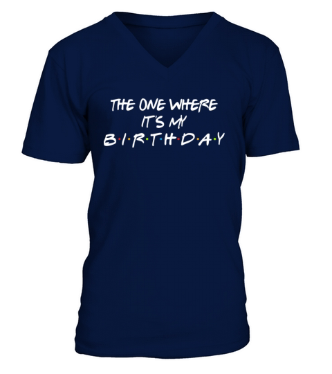 The One Where Its My Birthday Funny V-Neck T-shirt