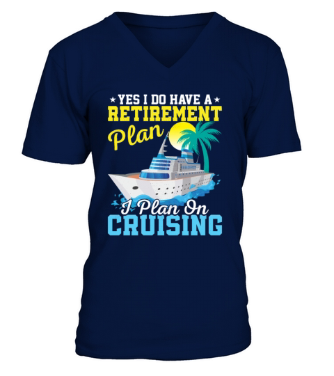 Yes I Do Have A Retirement Plan I Plan On Cruising V-Neck T-shirt