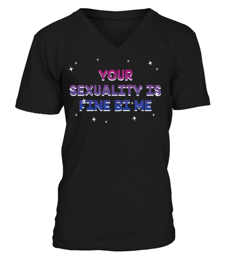 Your Sexuality Is Fine Bi Me Bisexual V-Neck T-shirt