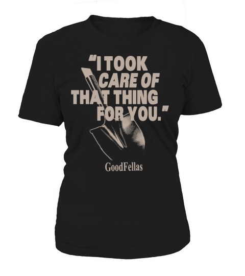 &amp;quot;I Took care of that thing for you Women's T-Shirt