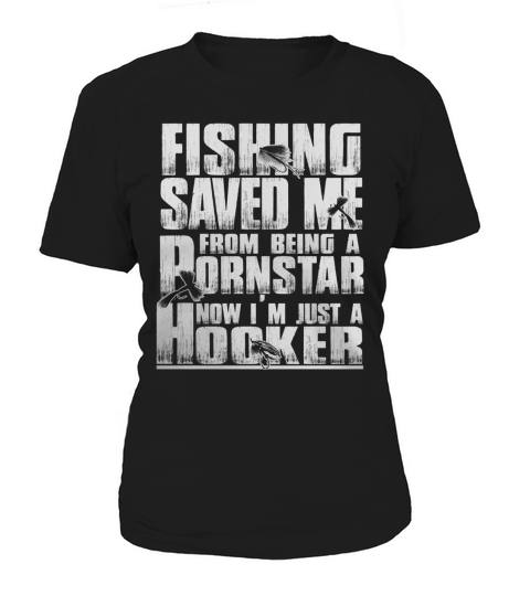 Fishing Saved Me  From Being T-shirts Women's T-Shirt