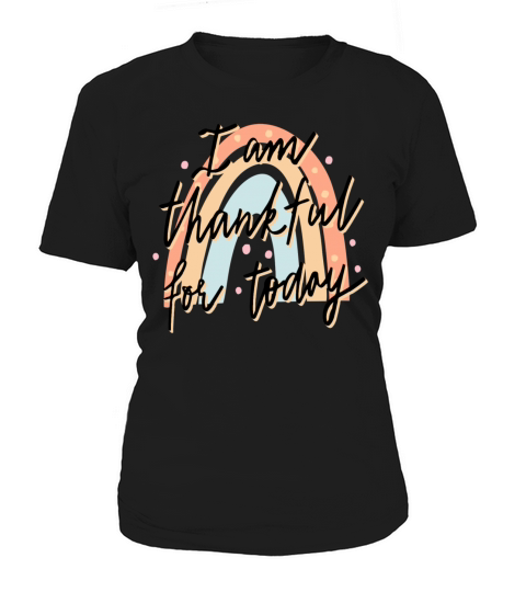 I am Thankful for Today Inspirational Quote Gift Women's T-Shirt
