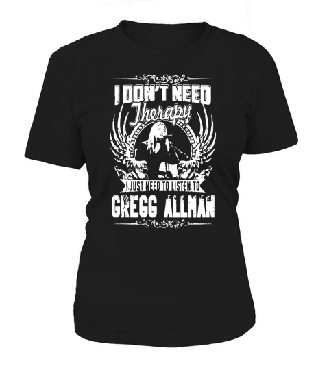 I Dont Need therapy i Just Need To Listen To Gregg Allman TShirt Women's T-Shirt