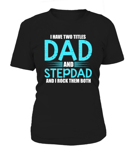 I Have Two Titles Dad and Stepdad Rock Them Both Women's T-Shirt