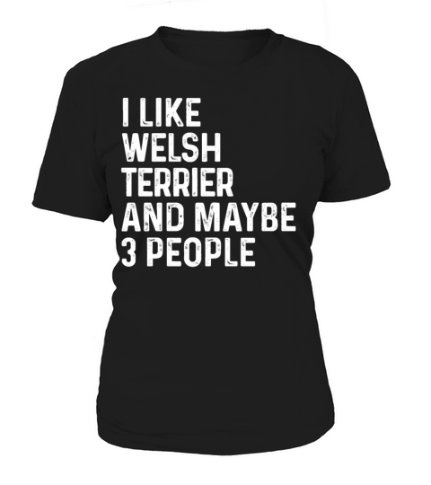 I Like Welsh Terrier And Maybe 3 People Dog Lover Women's T-Shirt