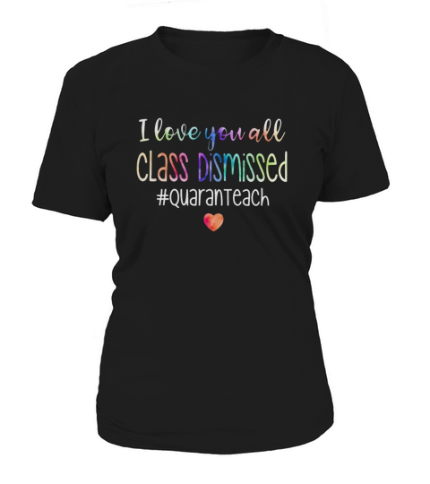 I love you all class dismissed quaranteach Teacher shirt Women's T-Shirt