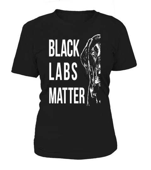 Labrador T-Shirt - Black Labs Matter Women's T-Shirt