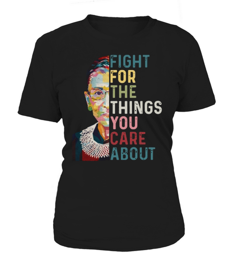Ruth Bader Ginsburg RGB fight for the things you care about Women's T-Shirt