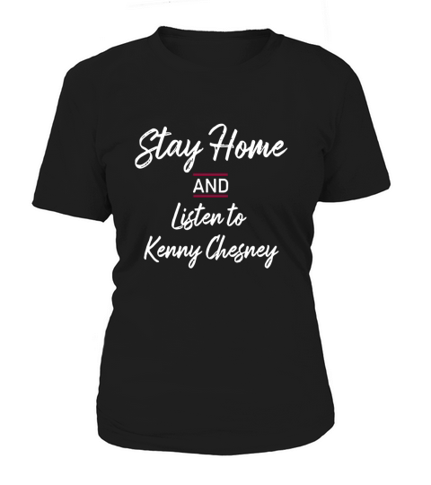 Stay home and listen to Kenny chesney Women's T-Shirt