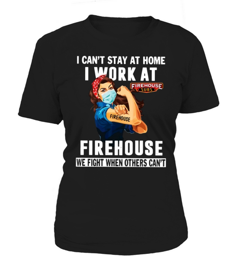 Strong Woman Face Mask I Can’t Stay At Home I Work At Firehouse We Fight When Others Can’t shirtn Women's T-Shirt