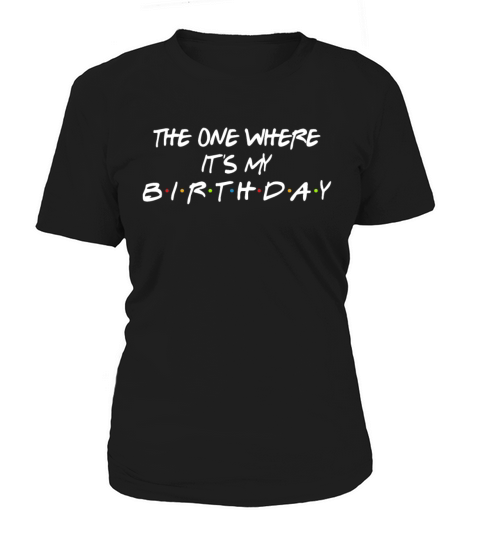 The One Where Its My Birthday Funny Women's T-Shirt
