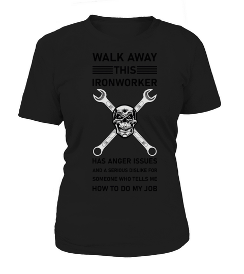 Walk Away This Ironworker Has Anger Issues Women's T-Shirt