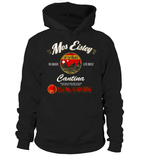 Come for Mos Eisley stay for no droids live music Cantina shirt Hoodie Unisex