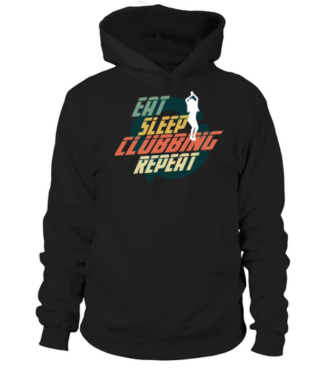 EAT SLEEP CLUBBING REPEAT Hoodie Unisex