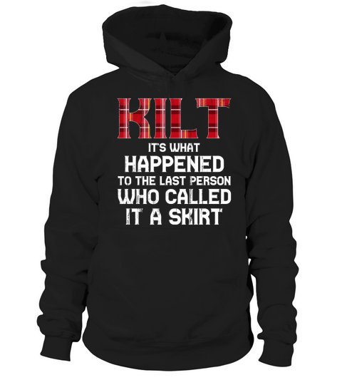 Kilt What Happened To Last Person Called It Skirt Hoodie Unisex