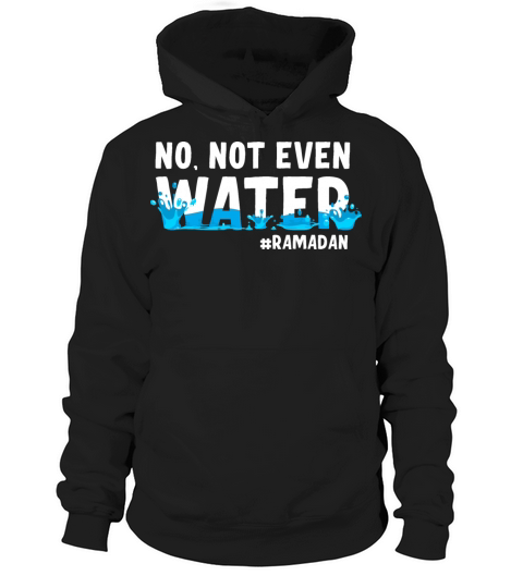 No Not Even Water Ramadan Hoodie Unisex