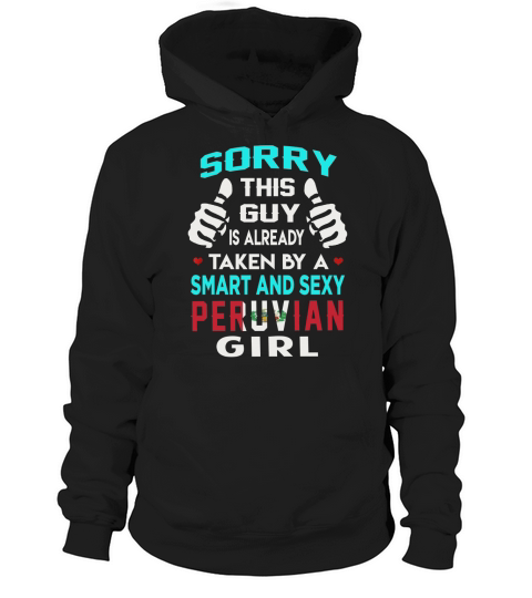 Sorry This Guy Is Already Taken By A SMART AND SEXY PERUVIAN GIRL Great Christmas gift Hoodie Unisex
